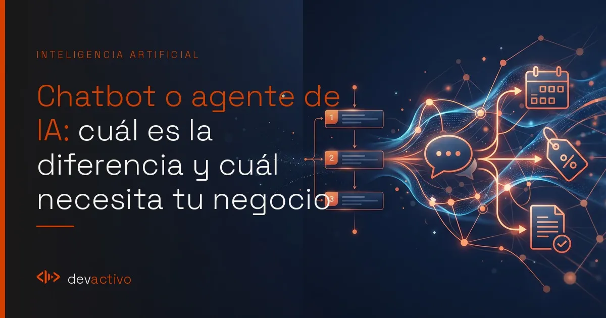 Chatbot o agente de IA: cuál es la diferencia y cuál necesita tu negocio